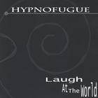 Hypnofugue - Laugh At The World