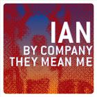 Ian - By Company They Mean Me