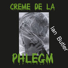 Ian Butler - Creme de la Phlegm