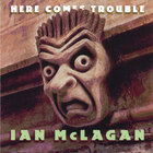 Ian McLagan - Here Comes Trouble