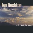 Ian Rushton - All That You Need