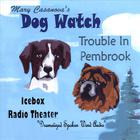 Icebox Radio theater - Dogwatch: Trouble in Pembrook