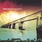 Iconoclast - Burn Your Bridges
