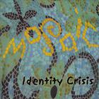 Identity Crisis - Mosaic