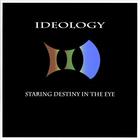 Ideology - Staring Destiny in the Eye