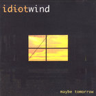 Idiot Wind - Maybe Tomorrow