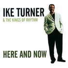 IKE TURNER & The Kings Of Rhythm - Here And Now
