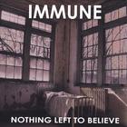 Immune - Nothing Left to Believe