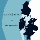 In Dark Trees - The Aquarium