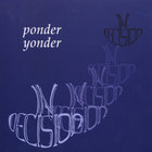 Indecision - Ponder Yonder