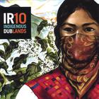 Indigenous Resistance - IR10 Indigenous Dublands