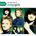 Indigo Girls - Playlist: The Very Best Of Indigo Girls