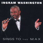 INGRAM WASHINGTON - Sings To The Max