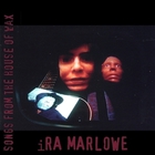 Ira Marlowe - Songs From The House of Wax