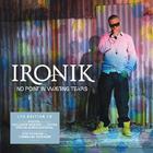 Ironik - No Point In Wasting Tears