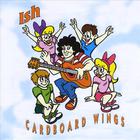 Ish - Cardboard Wings