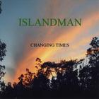 ISLANDMAN - CHANGING TIMES