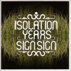 Isolation Years - Sign, Sign