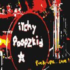 Itchy Poopzkid - Fuck - Ups...Live!