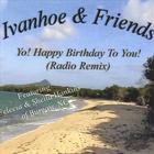 Ivanhoe & Friends - Yo! Happy Birthday To You! (Radio Remix)
