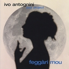 Ivo Antognini Jazz Project - Feggàri mou