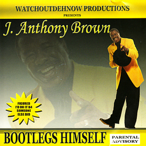 J Anthony Brown: Bootlegs Himself