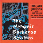 Big Jack Johnson - The Memphis Barbecue Sessions (With With Kim Wilson)