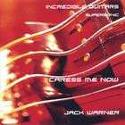 Jack Warner - Incredible Guitars-Caress Me now-Supersonic