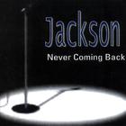 Jackson - Never Coming Back
