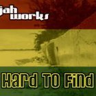 Jah Works - Hard to Find