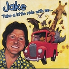 Jake - Take A Little Ride With Me