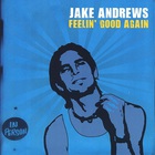 Jake Andrews - Feelin' Good Again