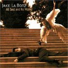 Jake La Botz - All Soul and No Money