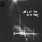 Jake White - In Reality