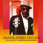 Jamaaladeen Tacuma - The Flavors Of Thelonious Monk Reloaded