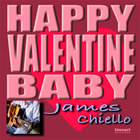 James Chiello - Happy Valentine Baby