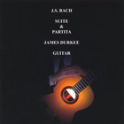 James Durkee - J.S. BACH SUITE & PARTITA JAMES DURKEE GUITAR