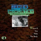 James McMurtry - Where'd You Hide The Body