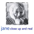 Jane - Close Up and Real