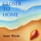 Janie Worm - Closer to Home