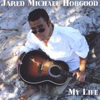 Jared Michael Hobgood - My Life