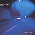 JASON FEDDY - So Long Lives This Ep