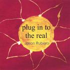 Jason Rubero - Plug In To The Real