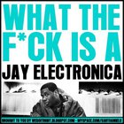 What The Fuck Is A Jay Electronica
