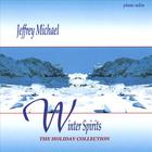 Jeffrey Michael - Winter Spirits - The Holiday Collection