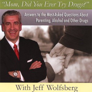 "Mom, Did You Ever Try Drugs" - Answers to the Most-Asked Questions About Parenting, Alcohol, and Other Drugs