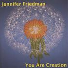Jennifer Friedman - You Are Creation