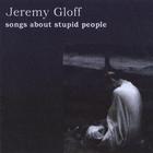 Jeremy Gloff - Songs About Stupid People