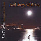 Jim DeJohn - Sail Away With Me