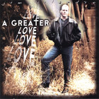 Jim Vilandre - A Greater Love